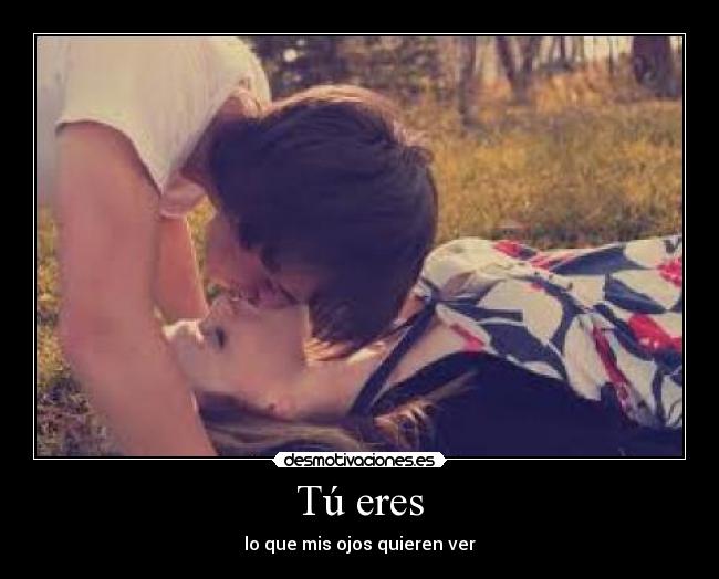 Tú eres - lo que mis ojos quieren ver