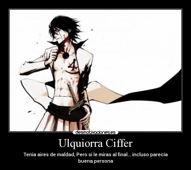 Ulquiorra Ciffer - Tenia aires de maldad, Pero si le miras al final... incluso parecía buena persona