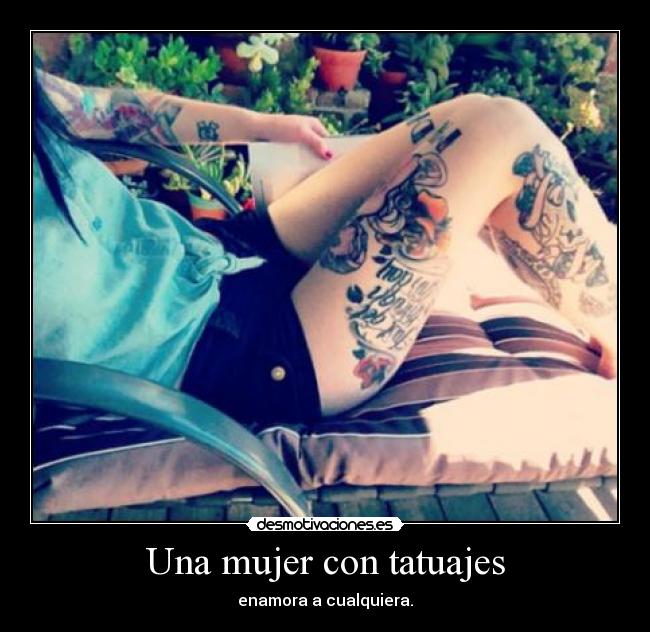 Una mujer con tatuajes - enamora a cualquiera.