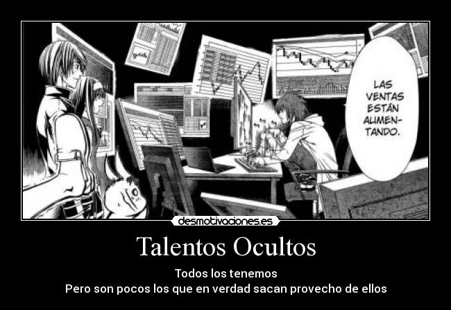 Talentos Ocultos - Todos los tenemos
Pero son pocos los que en verdad sacan provecho de ellos