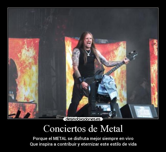 Conciertos de Metal - Porque el METAL se disfruta mejor siempre en vivo
Que inspira a contribuir y eternizar este estilo de vida