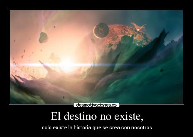 El destino no existe, - 