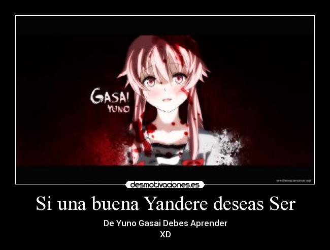 Si una buena Yandere deseas Ser - De Yuno Gasai Debes Aprender
XD