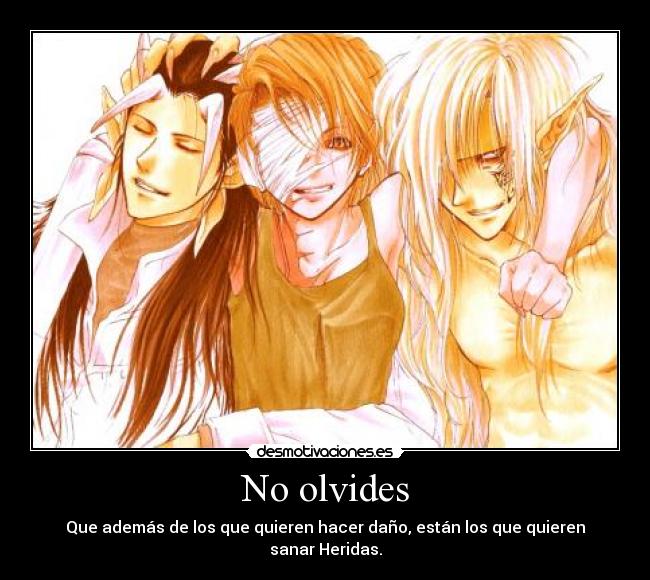 No olvides - Que además de los que quieren hacer daño, están los que quieren sanar Heridas.