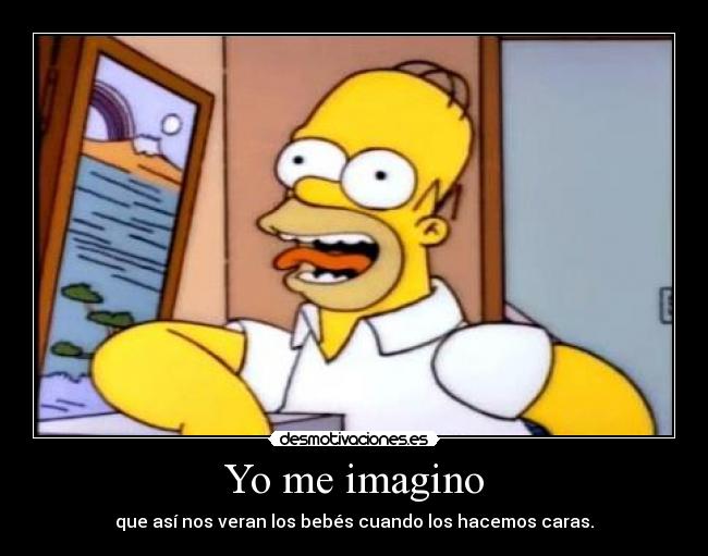 Yo me imagino - que así nos veran los bebés cuando los hacemos caras.