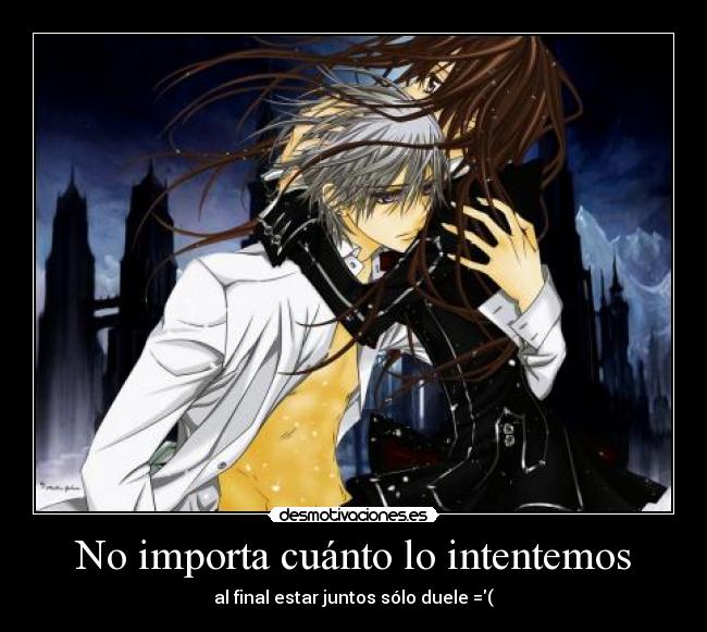 No importa cuánto lo intentemos - al final estar juntos sólo duele =(