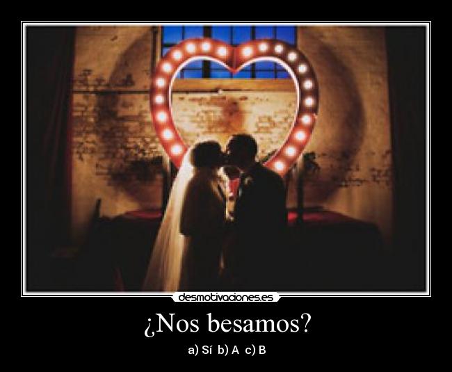¿Nos besamos? - a) Sí b) A c) B