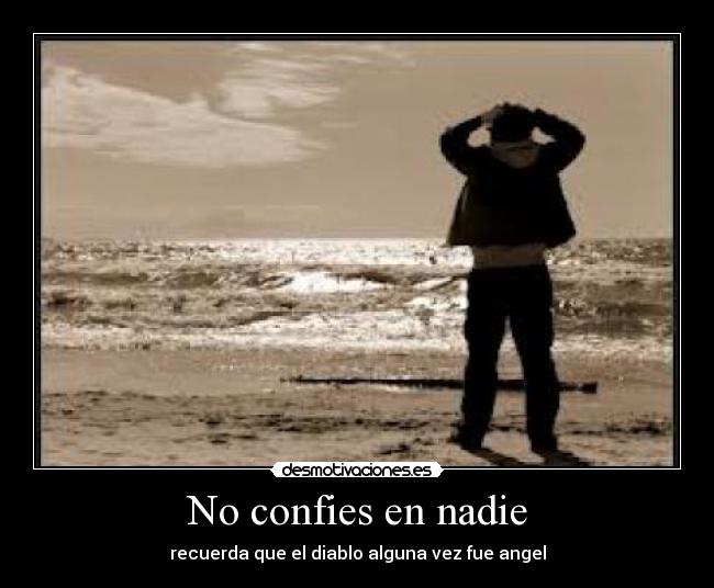 No confies en nadie - recuerda que el diablo alguna vez fue angel
