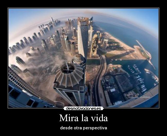 Mira la vida - desde otra perspectiva