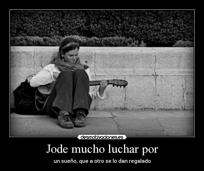 Jode mucho luchar por -