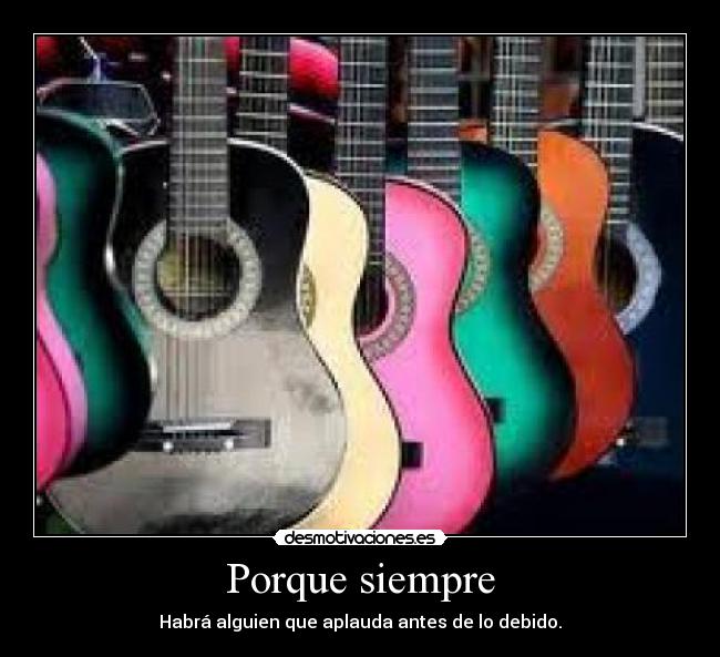 Porque siempre - Habrá alguien que aplauda antes de lo debido.