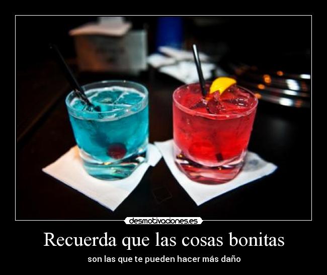 Recuerda que las cosas bonitas -