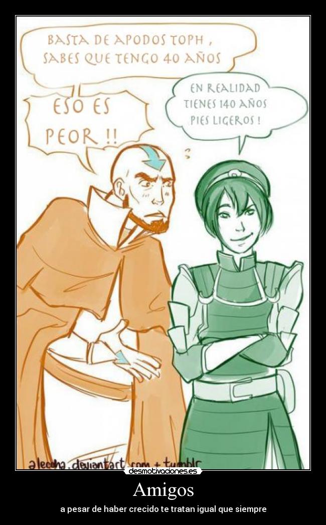 Amigos - a pesar de haber crecido te tratan igual que siempre