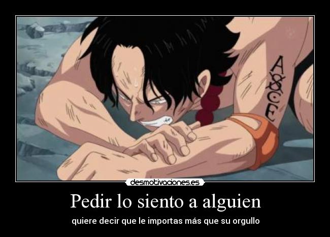 Pedir lo siento a alguien - quiere decir que le importas más que su orgullo