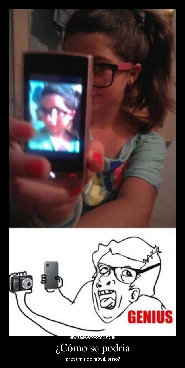 ¿Cómo se podría - presumir de móvil, si no?