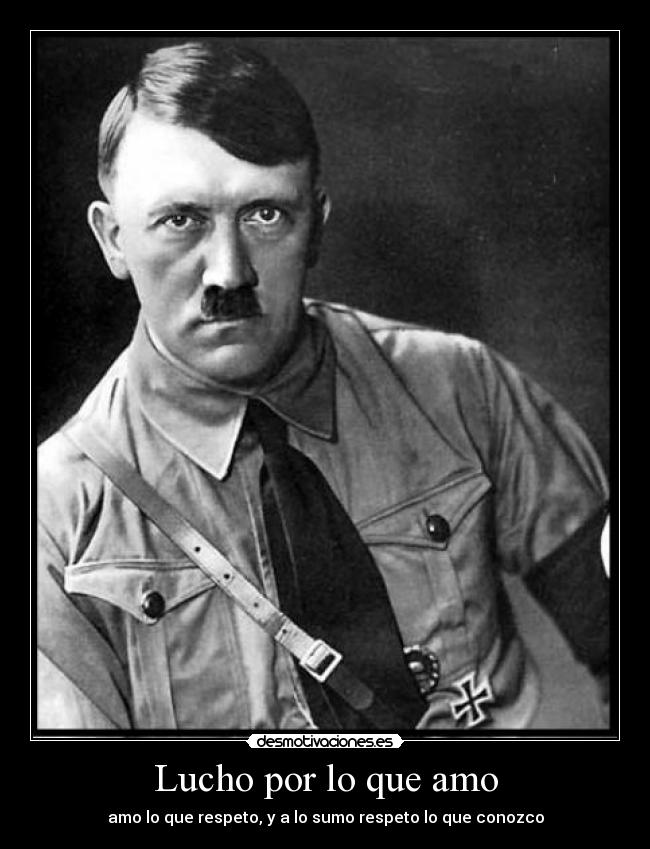 Lucho por lo que amo - amo lo que respeto, y a lo sumo respeto lo que conozco