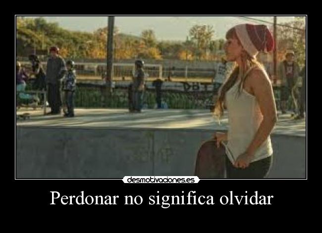 Perdonar no significa olvidar - 