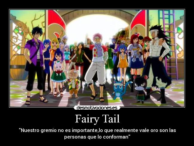 Fairy Tail - Nuestro gremio no es importante,lo que realmente vale oro son las
personas que lo conforman