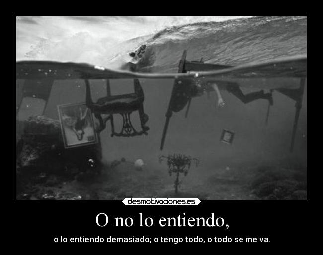 O no lo entiendo, - 