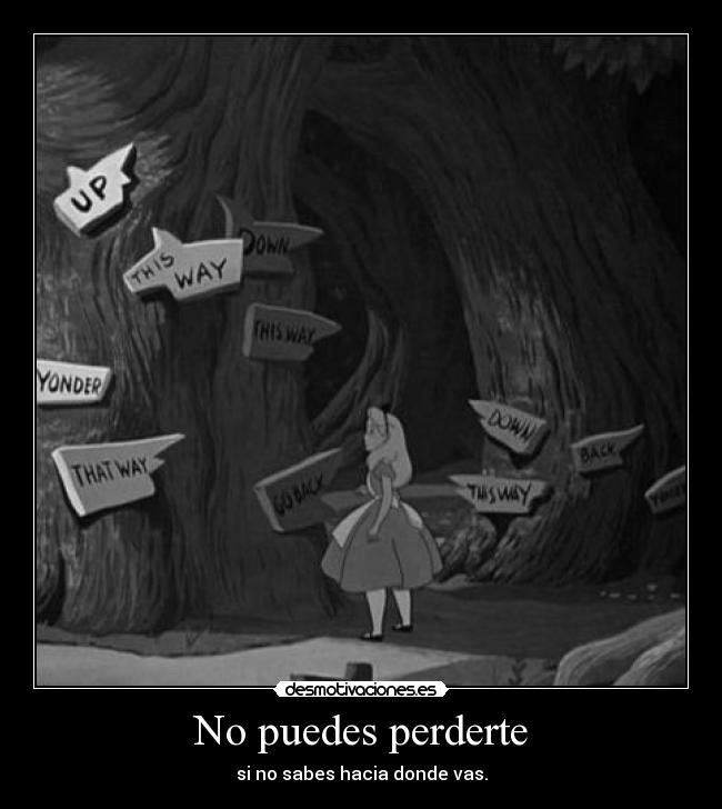 No puedes perderte - si no sabes hacia donde vas.