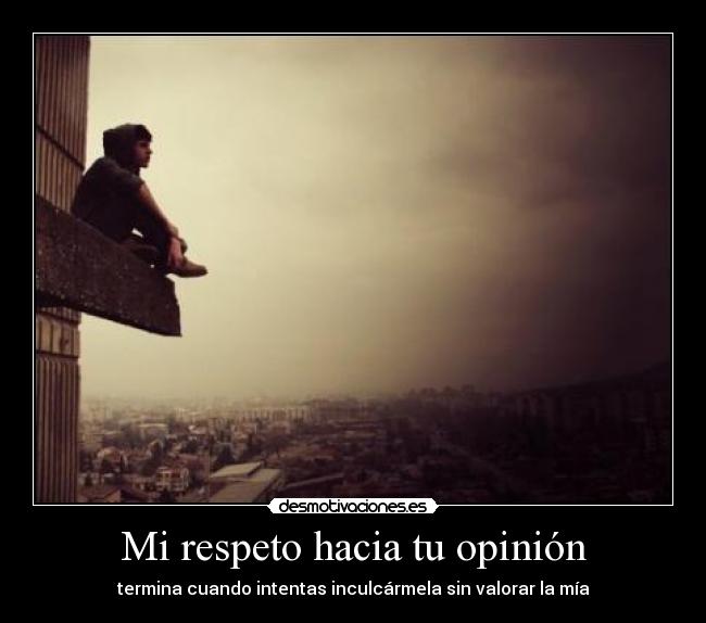 Mi respeto hacia tu opinión - 