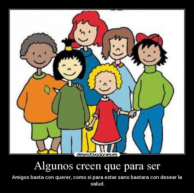 Algunos creen que para ser -