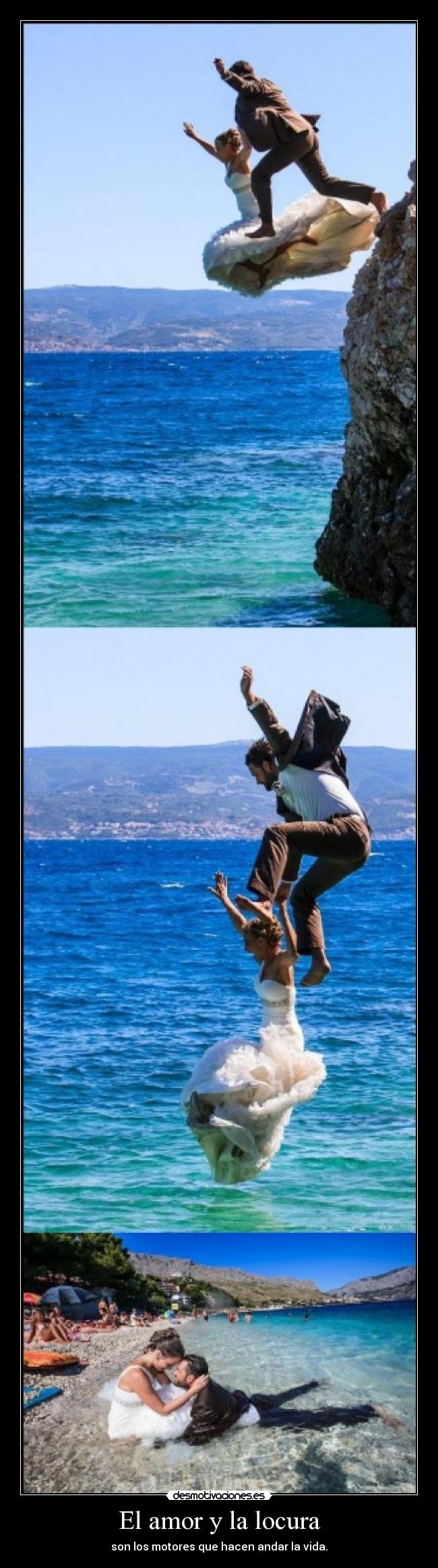 El amor y la locura - son los motores que hacen andar la vida.