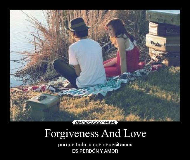 Forgiveness And Love - porque todo lo que necesitamos
ES PERDÓN Y AMOR