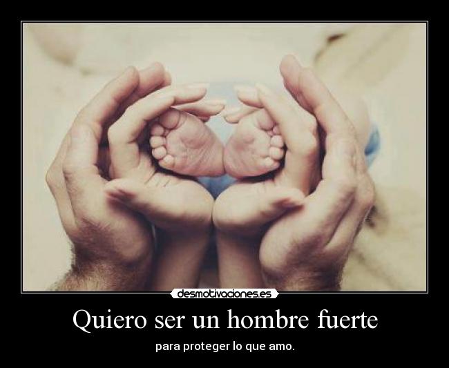 Quiero ser un hombre fuerte -
