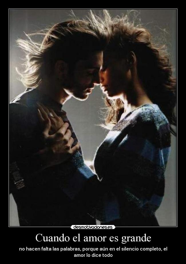 Cuando el amor es grande - no hacen falta las palabras, porque aún en el silencio completo, el amor lo dice todo