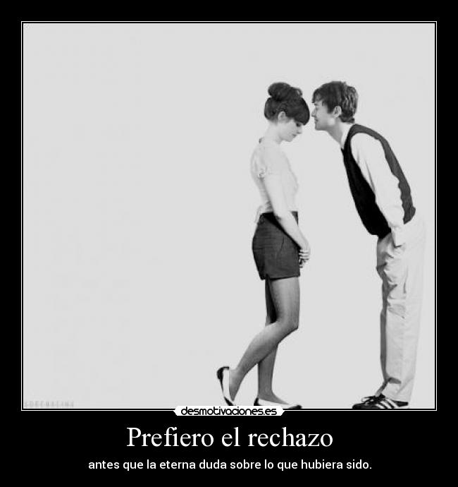 Prefiero el rechazo -
