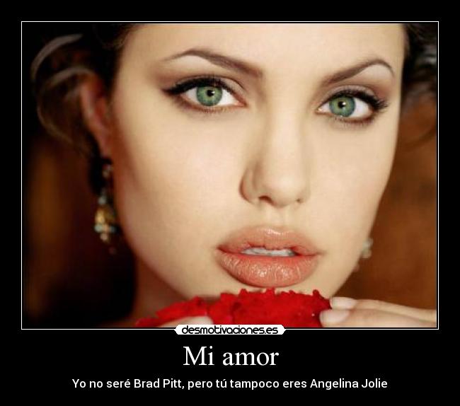 Mi amor - Yo no seré Brad Pitt, pero tú tampoco eres Angelina Jolie