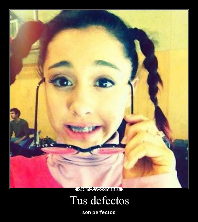 Tus defectos - son perfectos.