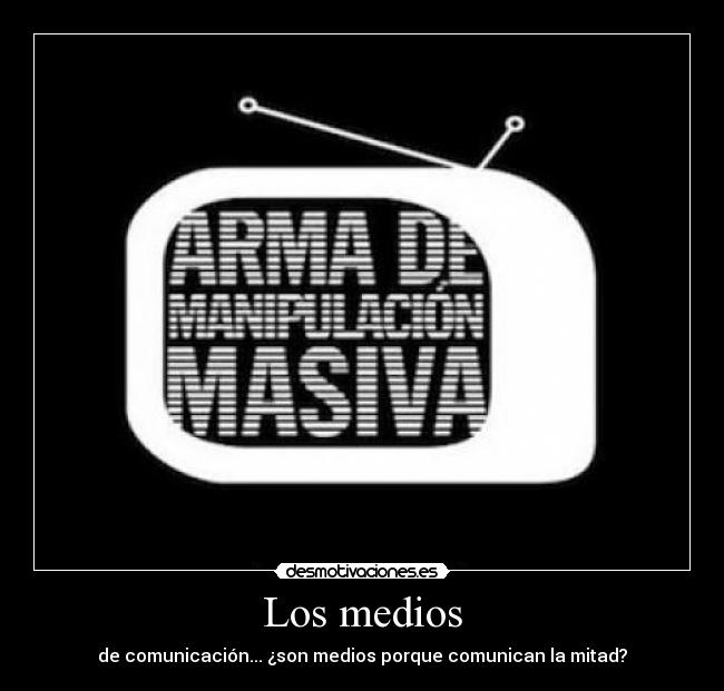 Los medios - de comunicación... ¿son medios porque comunican la mitad?