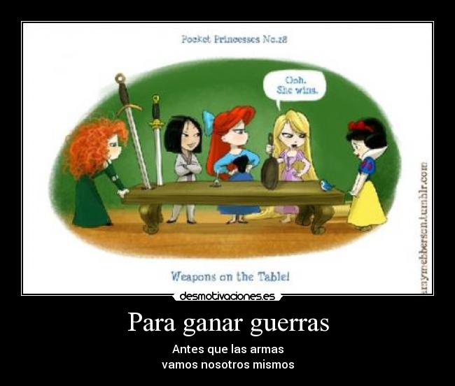 Para ganar guerras - Antes que las armas
vamos nosotros mismos