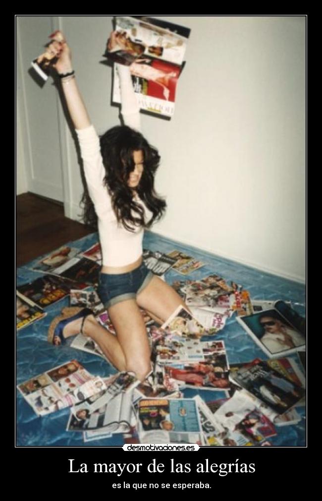 La mayor de las alegrías - es la que no se esperaba.