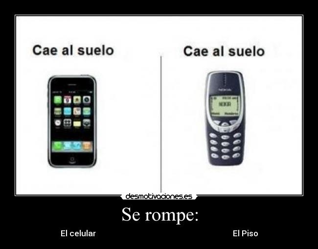 Se rompe: - El celular                                                                      El Piso