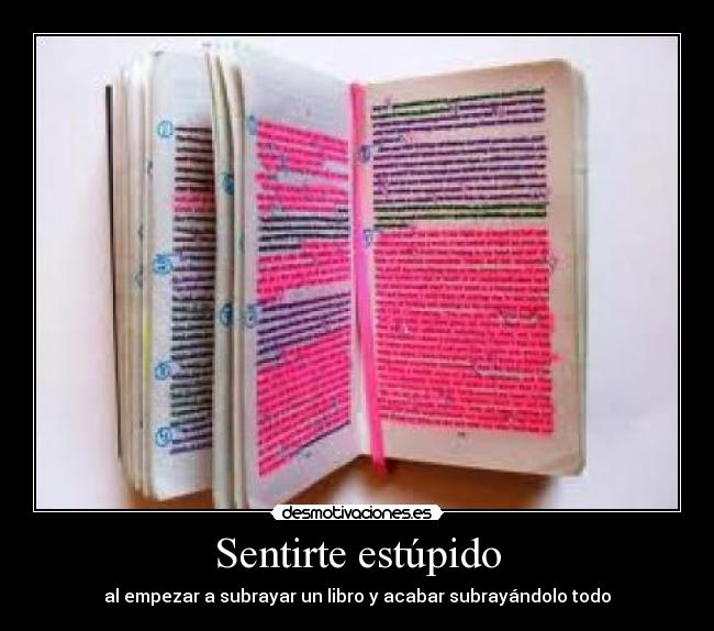 Sentirte estúpido - al empezar a subrayar un libro y acabar subrayándolo todo