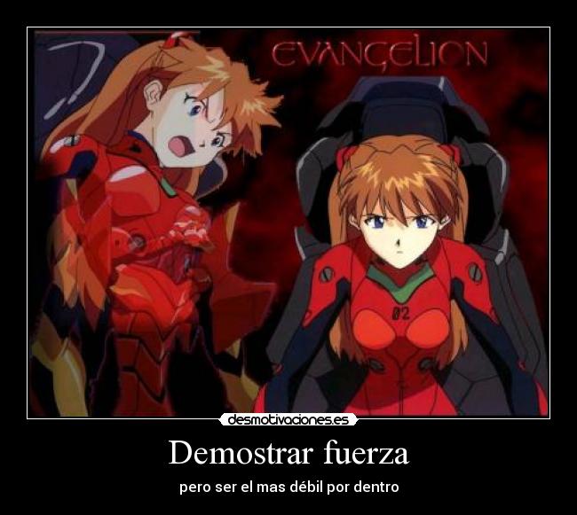 Demostrar fuerza - pero ser el mas débil por dentro