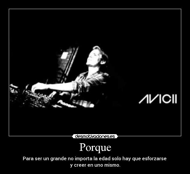 Porque - Para ser un grande no importa la edad solo hay que esforzarse
y creer en uno mismo.