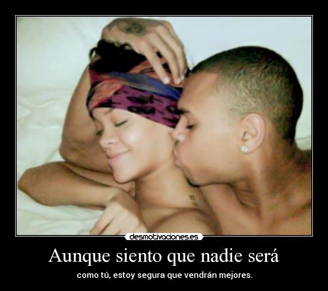 Aunque siento que nadie será -