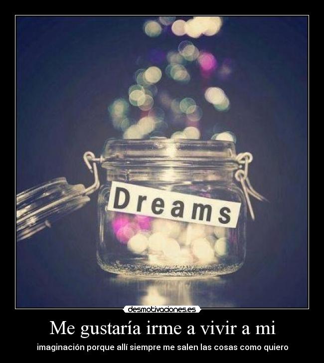 Me gustaría irme a vivir a mi -