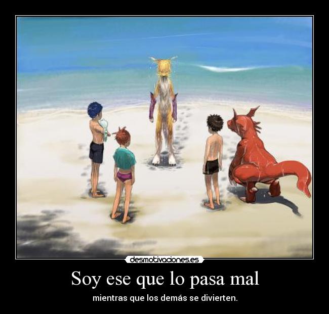 Soy ese que lo pasa mal - mientras que los demás se divierten.