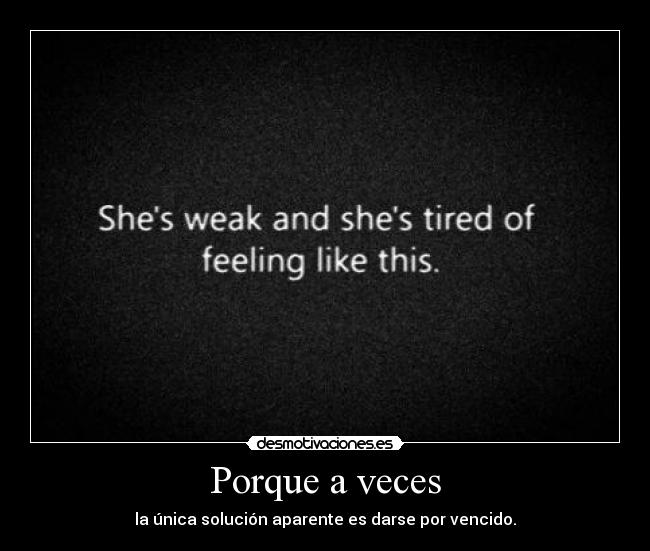 Porque a veces - la única solución aparente es darse por vencido.