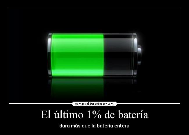 El último 1% de batería - dura más que la batería entera.