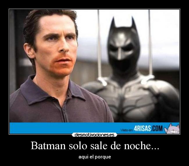 Batman solo sale de noche... - 