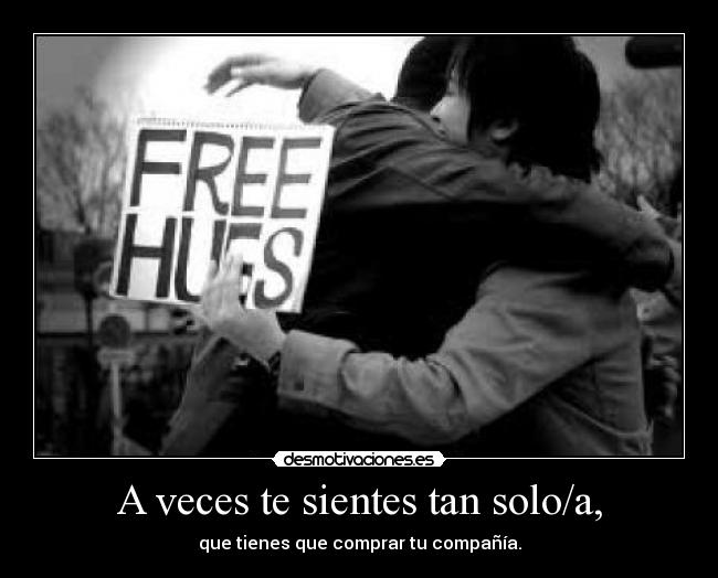 A veces te sientes tan solo/a, - 