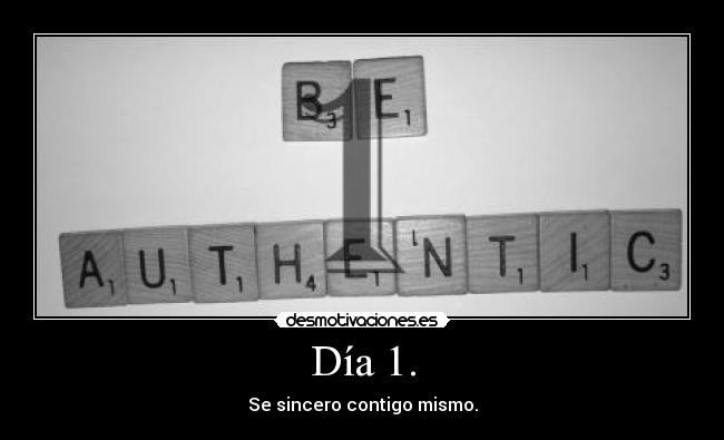 Día 1. - Se sincero contigo mismo.