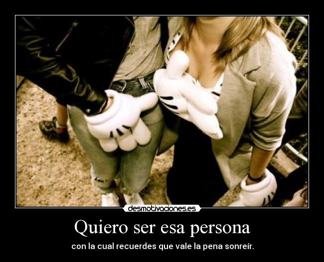 Quiero ser esa persona -