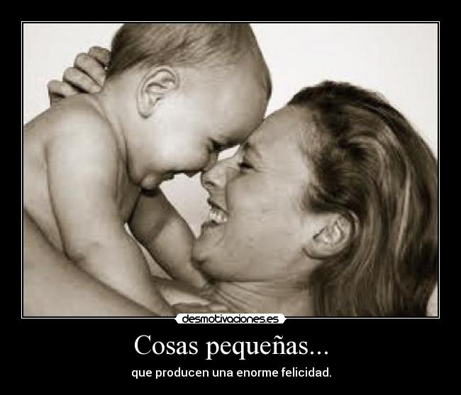 Cosas pequeñas... - que producen una enorme felicidad.